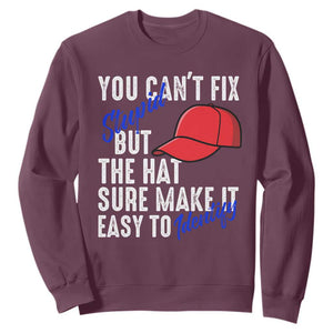 You Can't Fix Stupid But The Hats Sure Make It Easy Identify Sweatshirt TS09 Maroon Print Your Wear