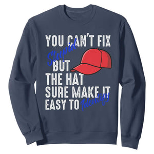You Can't Fix Stupid But The Hats Sure Make It Easy Identify Sweatshirt TS09 Navy Print Your Wear