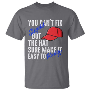 You Can't Fix Stupid But The Hats Sure Make It Easy Identify T Shirt TS09 Charcoal Print Your Wear