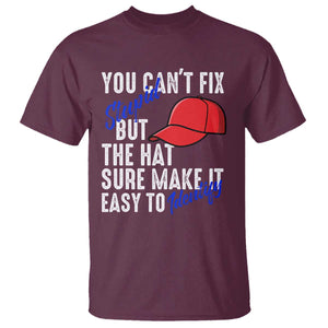 You Can't Fix Stupid But The Hats Sure Make It Easy Identify T Shirt TS09 Maroon Print Your Wear