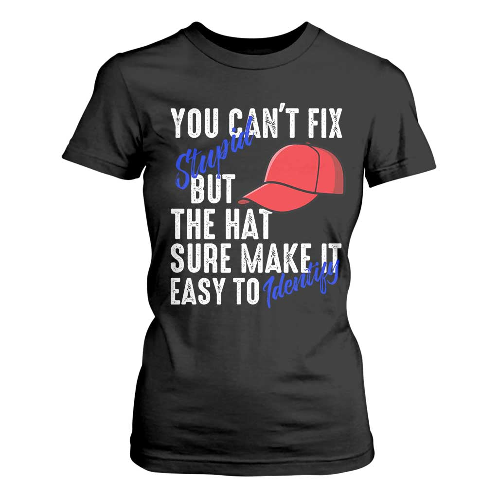 You Can't Fix Stupid But The Hats Sure Make It Easy Identify T Shirt For Women TS09 Black Print Your Wear