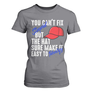 You Can't Fix Stupid But The Hats Sure Make It Easy Identify T Shirt For Women TS09 Charcoal Print Your Wear