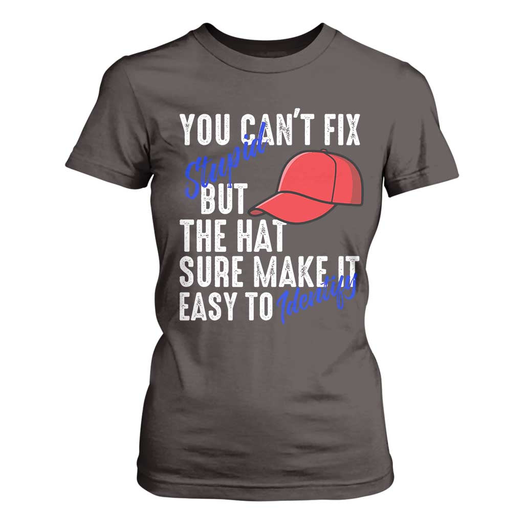 You Can't Fix Stupid But The Hats Sure Make It Easy Identify T Shirt For Women TS09 Dark Chocolate Print Your Wear