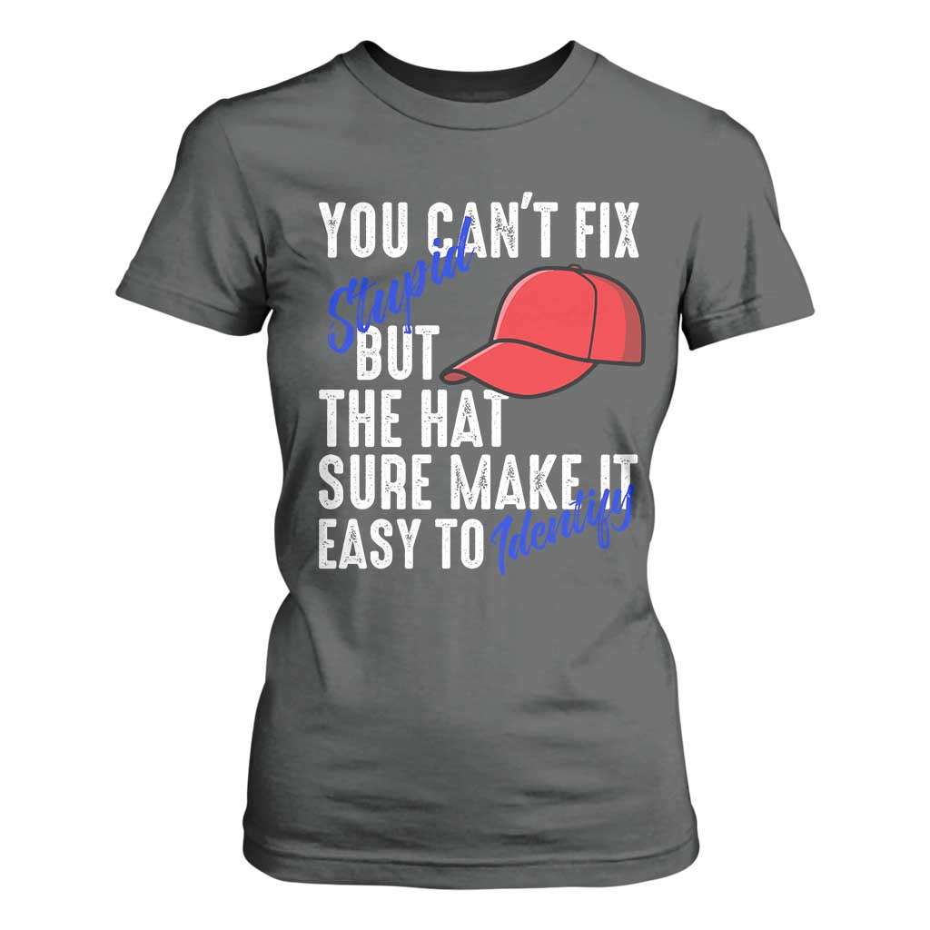 You Can't Fix Stupid But The Hats Sure Make It Easy Identify T Shirt For Women TS09 Dark Heather Print Your Wear