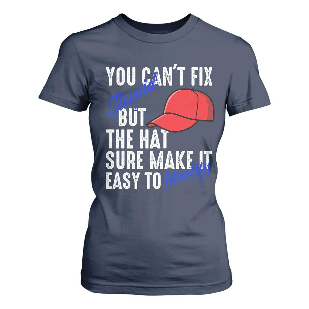You Can't Fix Stupid But The Hats Sure Make It Easy Identify T Shirt For Women TS09 Navy Print Your Wear