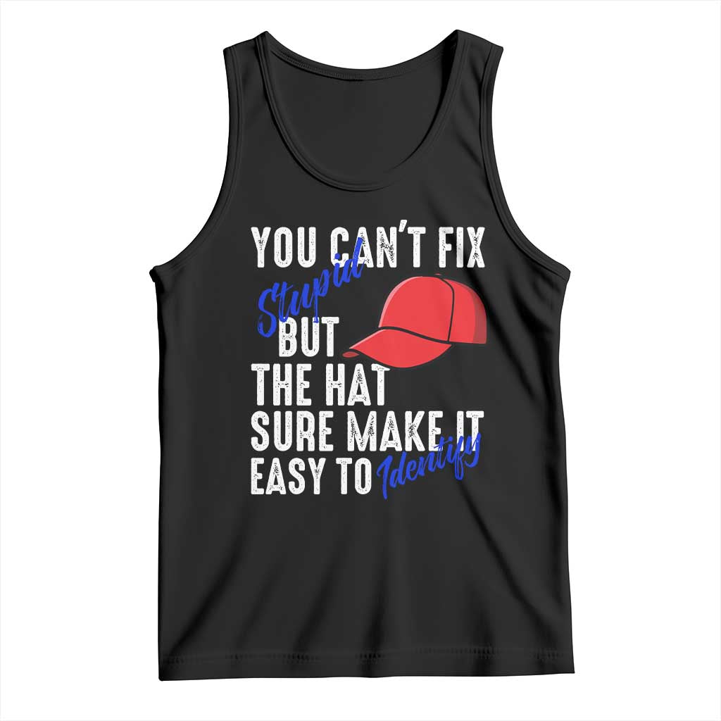 You Can't Fix Stupid But The Hats Sure Make It Easy Identify Tank Top TS09 Black Print Your Wear