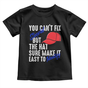 You Can't Fix Stupid But The Hats Sure Make It Easy Identify Toddler T Shirt TS09 Black Print Your Wear
