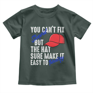 You Can't Fix Stupid But The Hats Sure Make It Easy Identify Toddler T Shirt TS09 Dark Forest Green Print Your Wear