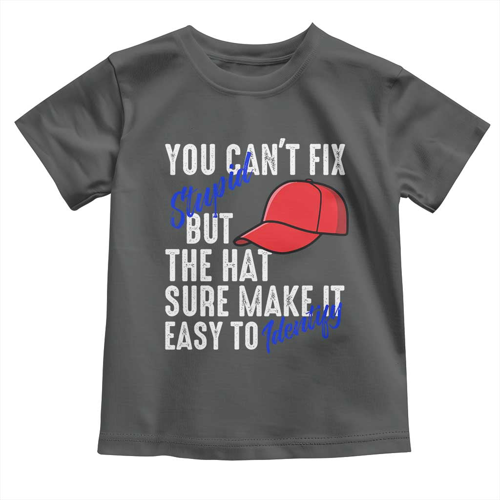 You Can't Fix Stupid But The Hats Sure Make It Easy Identify Toddler T Shirt TS09 Dark Heather Print Your Wear