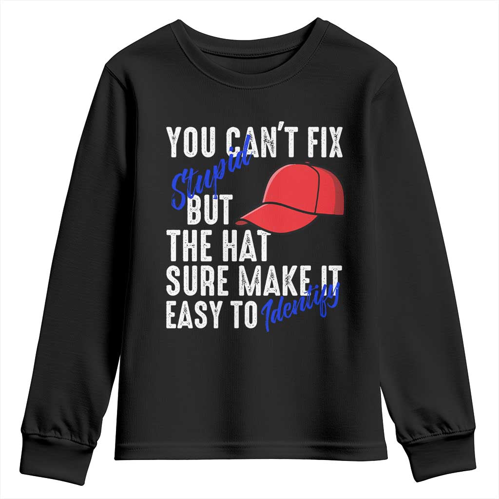 You Can't Fix Stupid But The Hats Sure Make It Easy Identify Youth Sweatshirt TS09 Black Print Your Wear