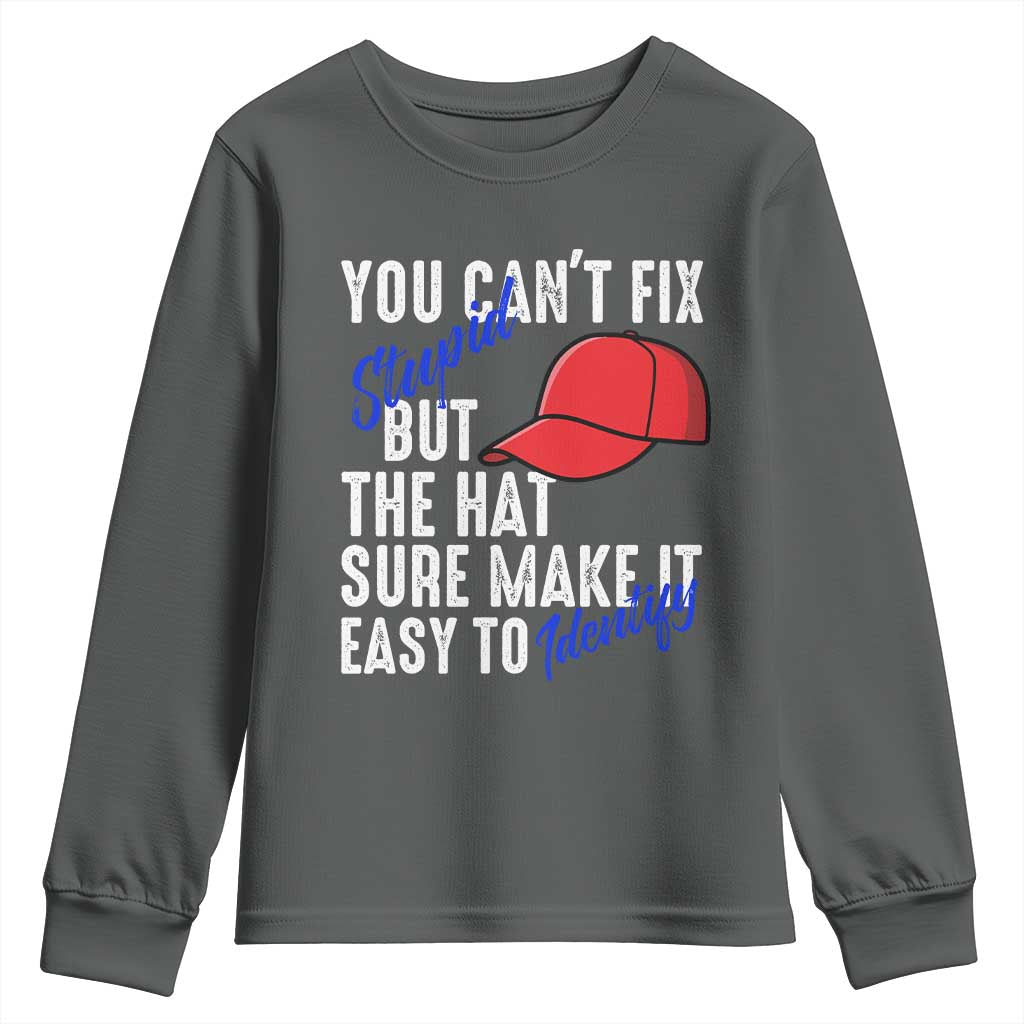 You Can't Fix Stupid But The Hats Sure Make It Easy Identify Youth Sweatshirt TS09 Dark Heather Print Your Wear