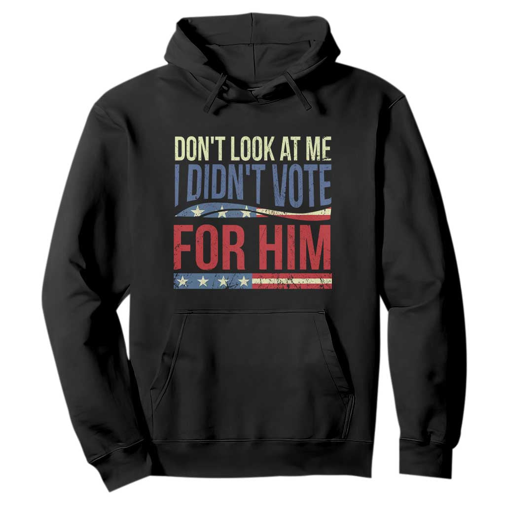 Don't Look At Me I Didn't Vote For Him Hoodie TS09 Black Print Your Wear