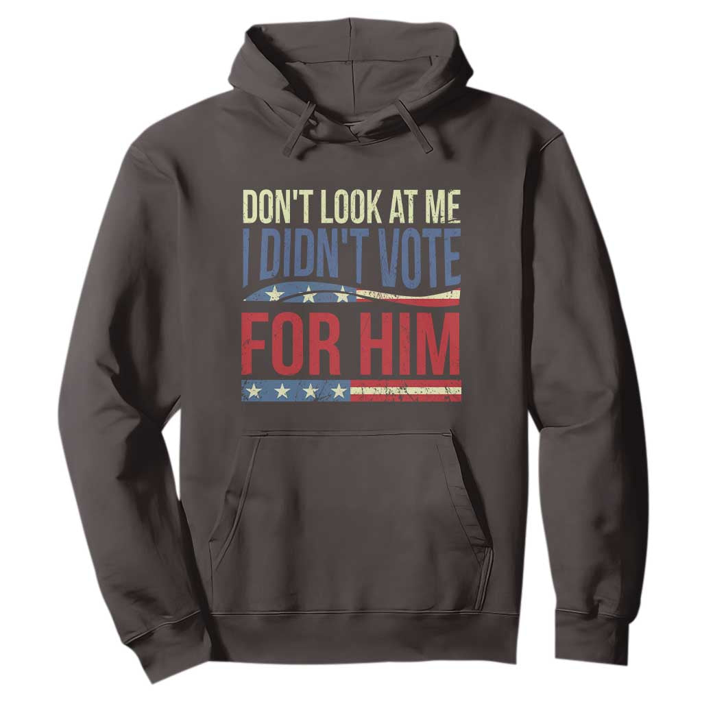 Don't Look At Me I Didn't Vote For Him Hoodie TS09 Dark Chocolate Print Your Wear