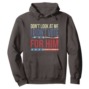 Don't Look At Me I Didn't Vote For Him Hoodie TS09 Dark Chocolate Print Your Wear