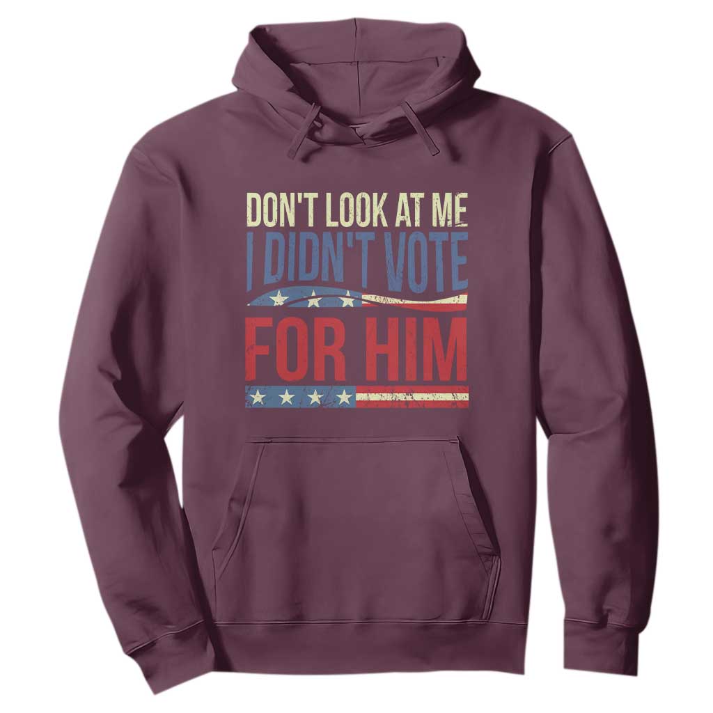 Don't Look At Me I Didn't Vote For Him Hoodie TS09 Maroon Print Your Wear