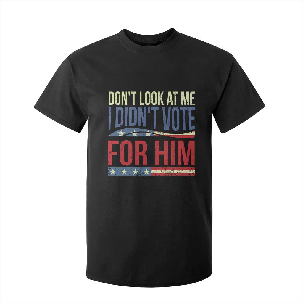 Don't Look At Me I Didn't Vote For Him T Shirt For Kid TS09 Black Print Your Wear