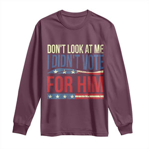 Don't Look At Me I Didn't Vote For Him Long Sleeve Shirt TS09 Maroon Print Your Wear