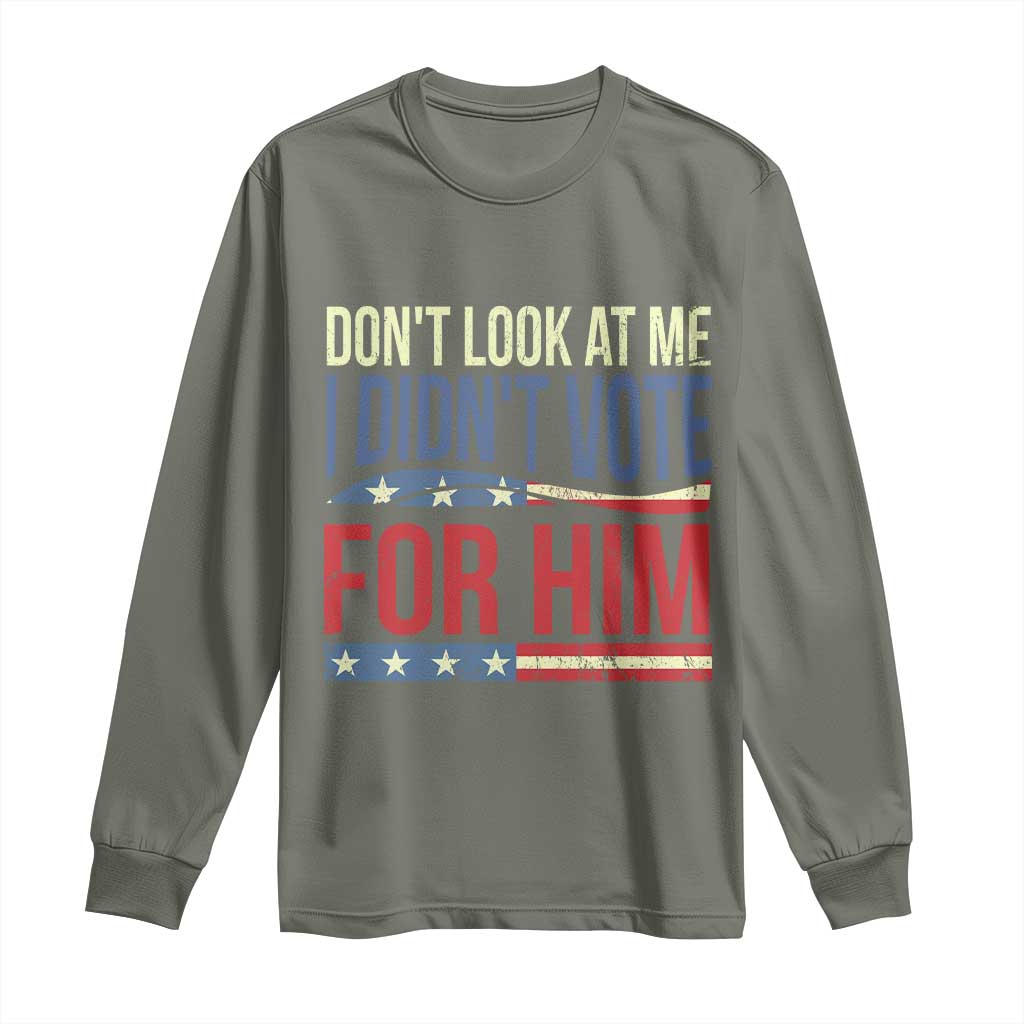 Don't Look At Me I Didn't Vote For Him Long Sleeve Shirt TS09 Military Green Print Your Wear