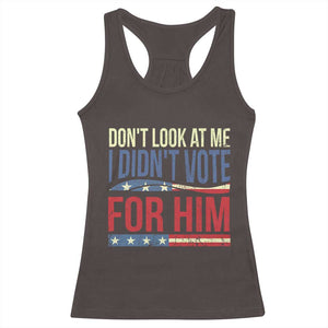 Don't Look At Me I Didn't Vote For Him Racerback Tank Top TS09 Dark Chocolate Print Your Wear