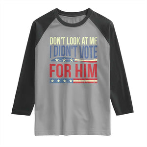 Don't Look At Me I Didn't Vote For Him Raglan Shirt TS09 Sport Gray Black Print Your Wear