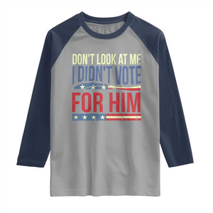 Don't Look At Me I Didn't Vote For Him Raglan Shirt TS09 Sport Gray Navy Print Your Wear