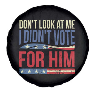 Don't Look At Me I Didn't Vote For Him Spare Tire Cover TS09 Print Your Wear