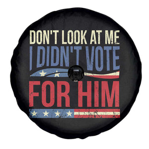Don't Look At Me I Didn't Vote For Him Spare Tire Cover TS09 Print Your Wear