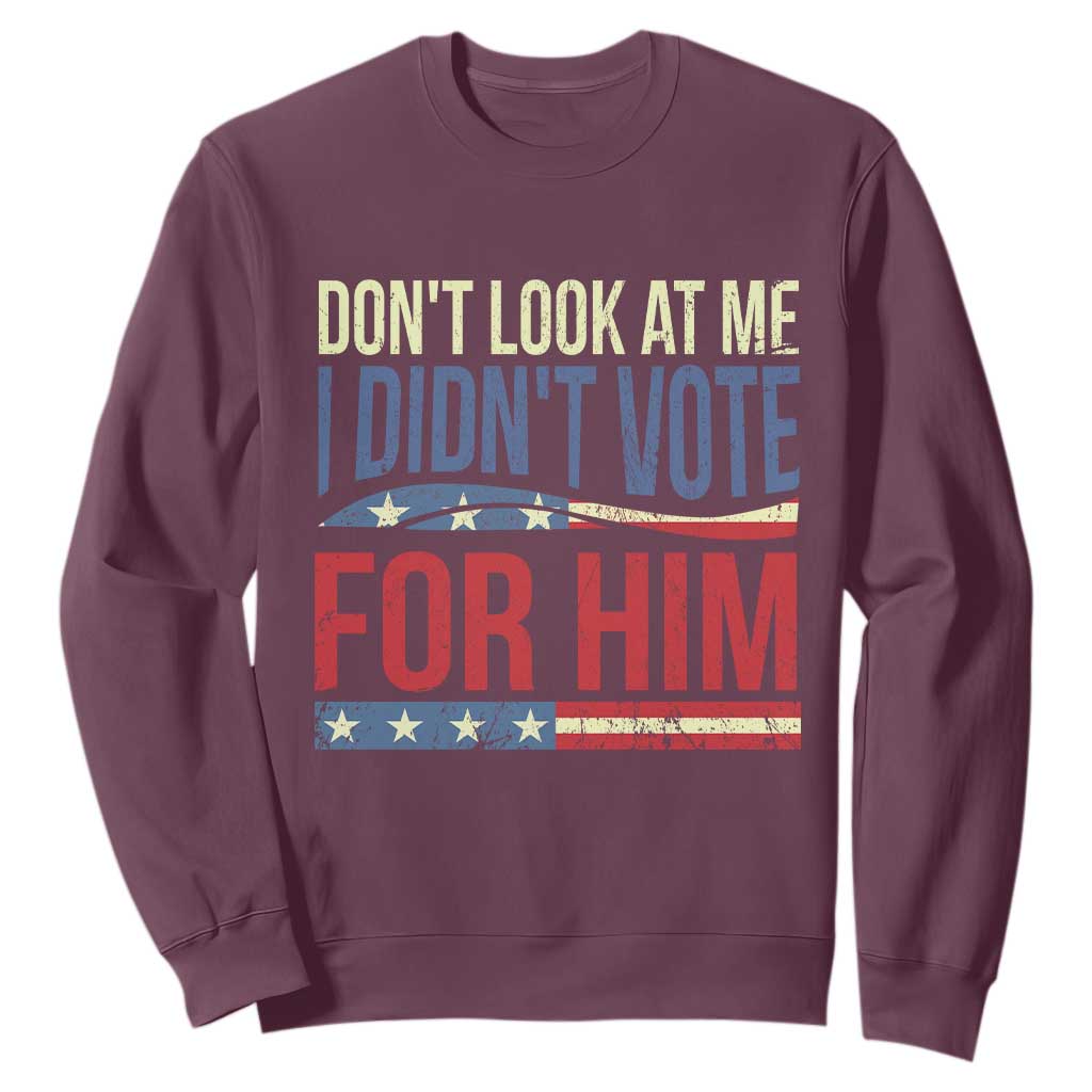 Don't Look At Me I Didn't Vote For Him Sweatshirt TS09 Maroon Print Your Wear