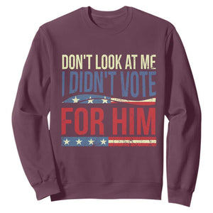 Don't Look At Me I Didn't Vote For Him Sweatshirt TS09 Maroon Print Your Wear