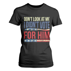 Don't Look At Me I Didn't Vote For Him T Shirt For Women TS09 Black Print Your Wear