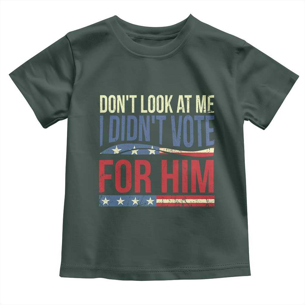 Don't Look At Me I Didn't Vote For Him Toddler T Shirt TS09 Dark Forest Green Print Your Wear