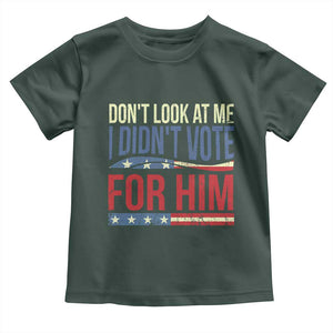 Don't Look At Me I Didn't Vote For Him Toddler T Shirt TS09 Dark Forest Green Print Your Wear
