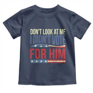 Don't Look At Me I Didn't Vote For Him Toddler T Shirt TS09 Navy Print Your Wear