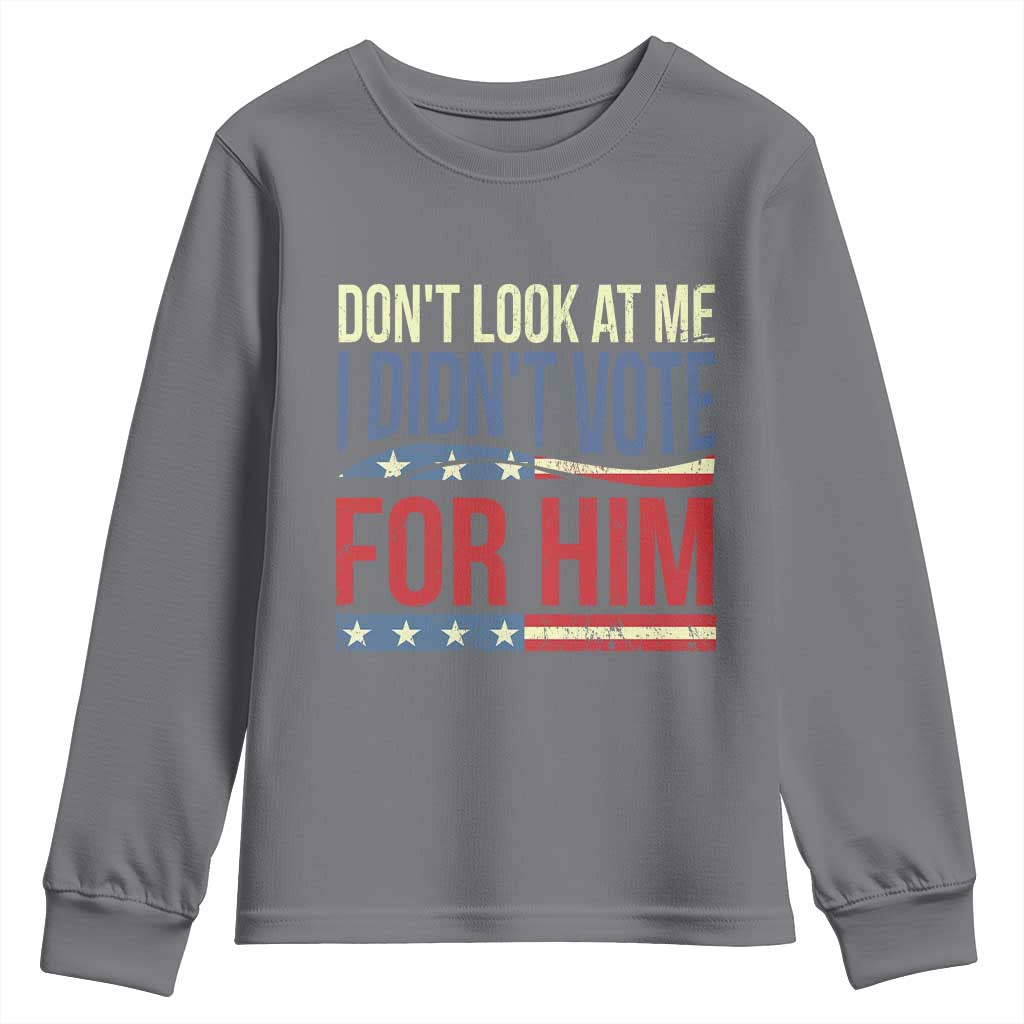 Don't Look At Me I Didn't Vote For Him Youth Sweatshirt TS09 Charcoal Print Your Wear