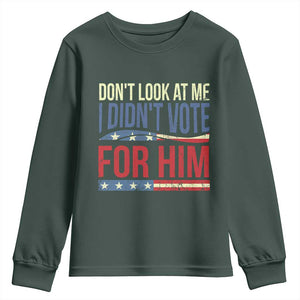 Don't Look At Me I Didn't Vote For Him Youth Sweatshirt TS09 Dark Forest Green Print Your Wear