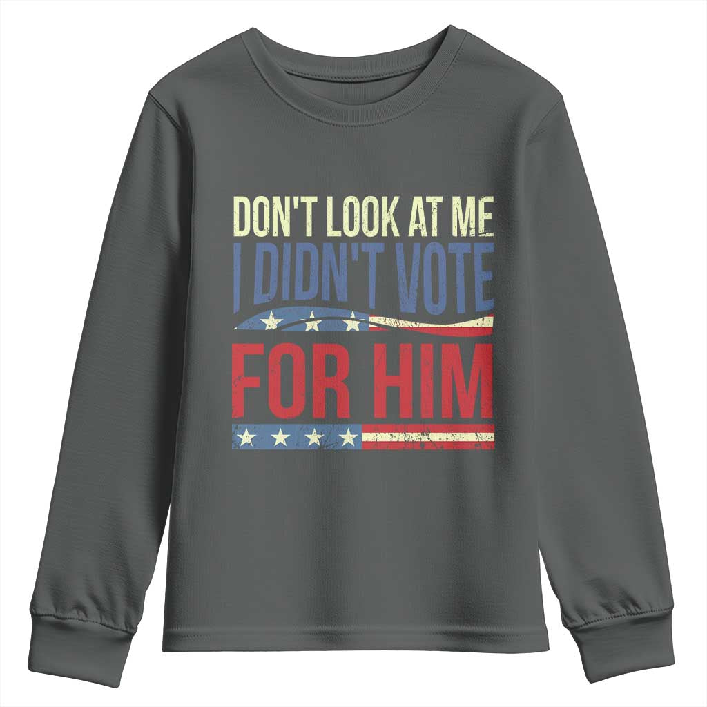 Don't Look At Me I Didn't Vote For Him Youth Sweatshirt TS09 Dark Heather Print Your Wear
