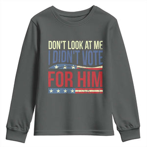 Don't Look At Me I Didn't Vote For Him Youth Sweatshirt TS09 Dark Heather Print Your Wear