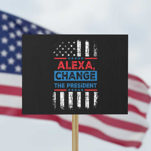 Funny Alexa Change The President Protest Sign TS09 Horizontal 18" × 24" Black Print Your Wear