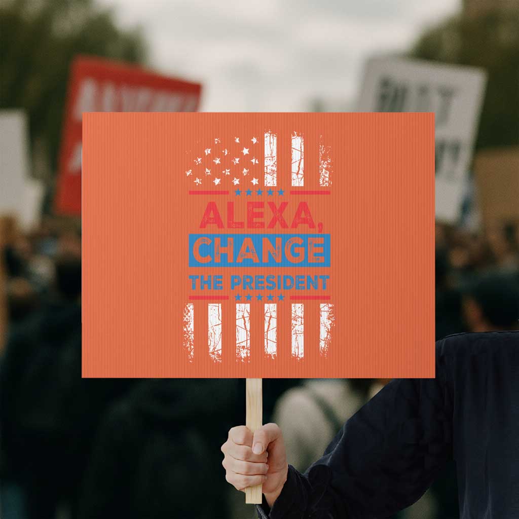 Funny Alexa Change The President Protest Sign TS09 Horizontal 18