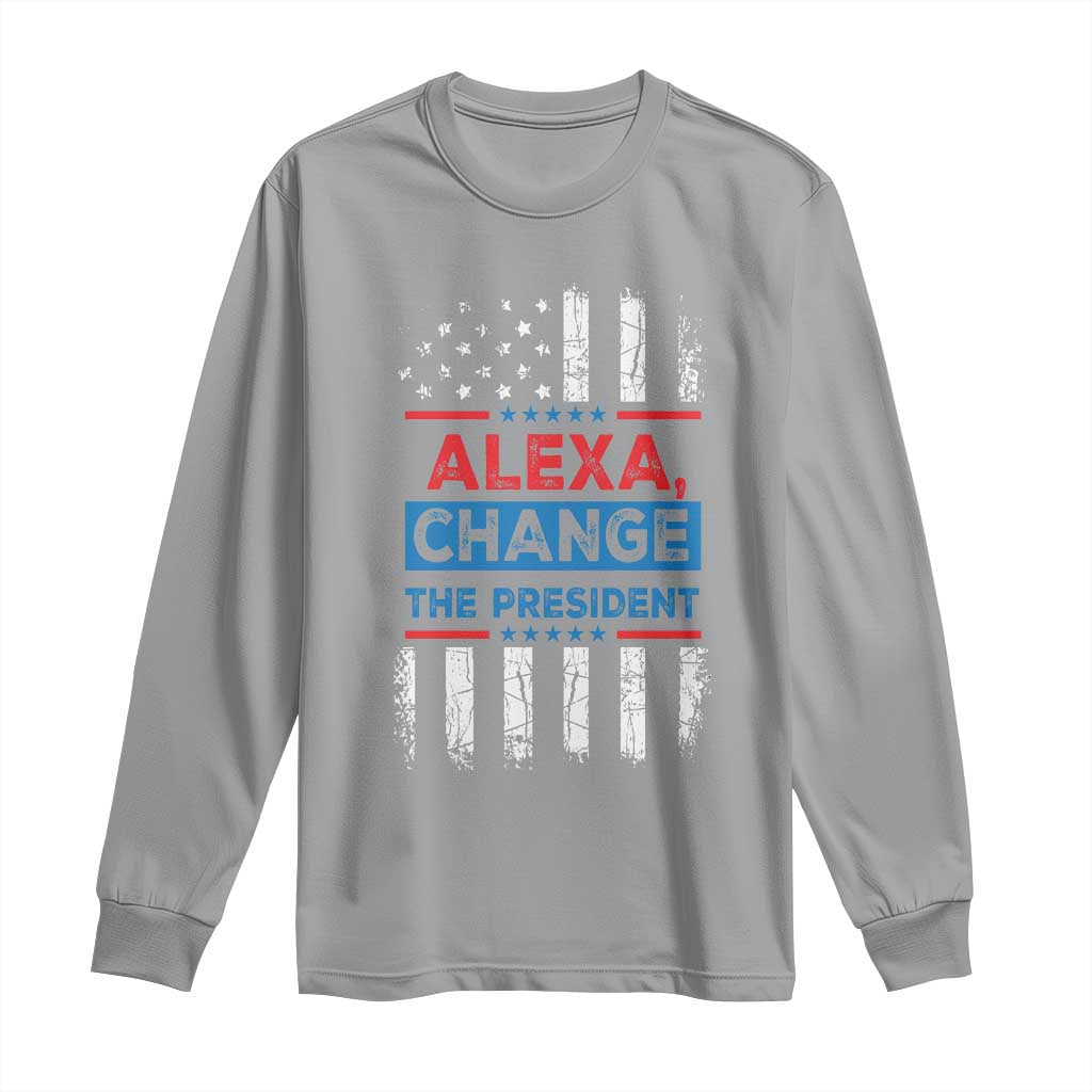 Funny Alexa Change The President Long Sleeve Shirt TS09 Sport Gray Print Your Wear