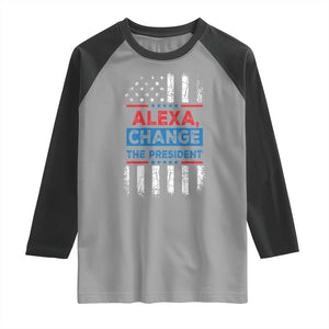 Funny Alexa Change The President Raglan Shirt TS09 Sport Gray Black Print Your Wear