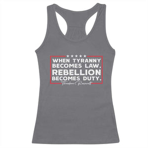 Theodore Roosevelt Racerback Tank Top When Tyranny Becomes Law Rebellion Becomes Duty TS09 Charcoal Print Your Wear