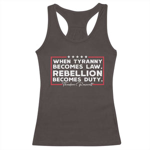 Theodore Roosevelt Racerback Tank Top When Tyranny Becomes Law Rebellion Becomes Duty TS09 Dark Chocolate Print Your Wear