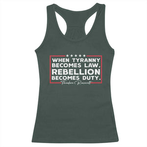 Theodore Roosevelt Racerback Tank Top When Tyranny Becomes Law Rebellion Becomes Duty TS09 Dark Forest Green Print Your Wear