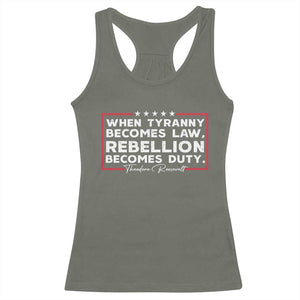 Theodore Roosevelt Racerback Tank Top When Tyranny Becomes Law Rebellion Becomes Duty TS09 Military Green Print Your Wear