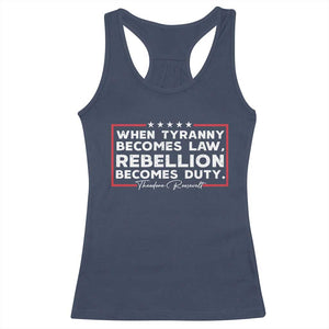 Theodore Roosevelt Racerback Tank Top When Tyranny Becomes Law Rebellion Becomes Duty TS09 Navy Print Your Wear