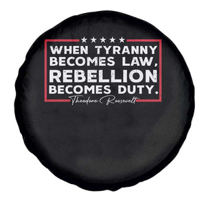 Theodore Roosevelt Spare Tire Cover When Tyranny Becomes Law Rebellion Becomes Duty TS09 Print Your Wear
