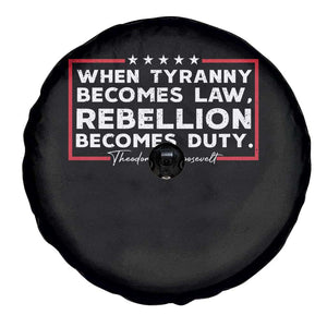 Theodore Roosevelt Spare Tire Cover When Tyranny Becomes Law Rebellion Becomes Duty TS09 Print Your Wear