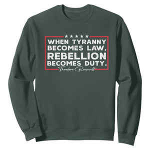 Theodore Roosevelt Sweatshirt When Tyranny Becomes Law Rebellion Becomes Duty TS09 Dark Forest Green Print Your Wear