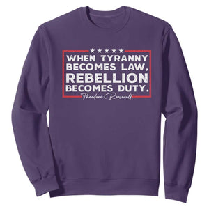 Theodore Roosevelt Sweatshirt When Tyranny Becomes Law Rebellion Becomes Duty TS09 Purple Print Your Wear